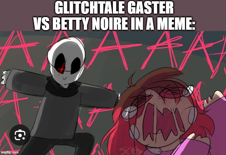 Uh oh | GLITCHTALE GASTER VS BETTY NOIRE IN A MEME: | image tagged in uh oh,undertale,glitchtale gaster,vs betty noire,memes | made w/ Imgflip meme maker