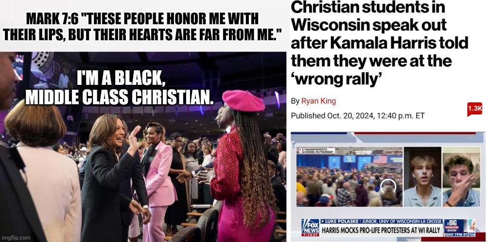 Kamala Harris Takes Religious Hypocrisy And Mockery To New Heights | MARK 7:6 "THESE PEOPLE HONOR ME WITH THEIR LIPS, BUT THEIR HEARTS ARE FAR FROM ME."; I'M A BLACK, MIDDLE CLASS CHRISTIAN. | image tagged in kamala harris,anti-religious,liberal hypocrisy,fake smile,presidential race,political meme | made w/ Imgflip meme maker