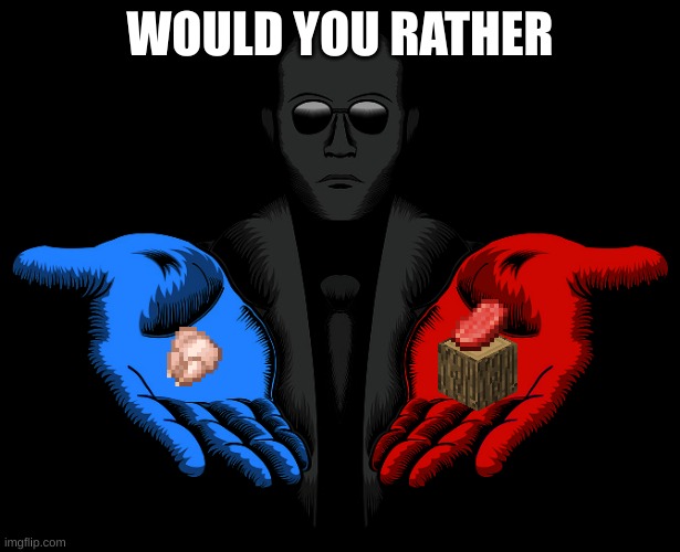 some parkour civilization meme | WOULD YOU RATHER | image tagged in red or blue pill you live and learn | made w/ Imgflip meme maker