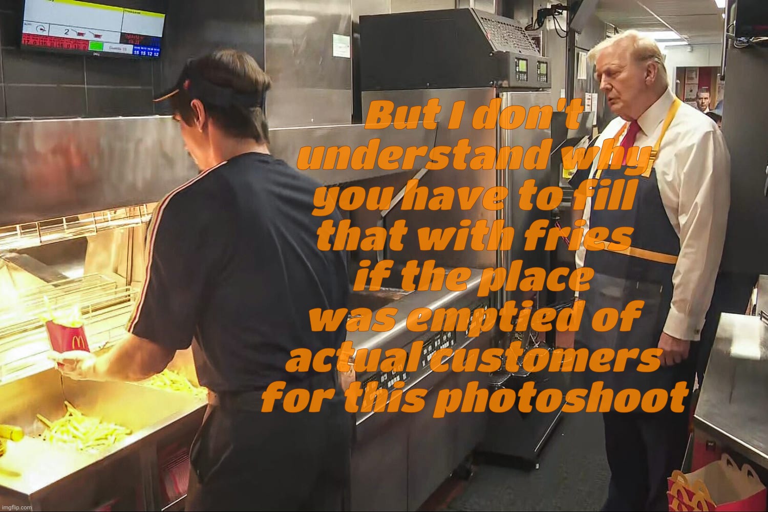 Trump looking at how the other 4/5 lives | But I don't
understand why
you have to fill
that with fries
if the place
was emptied of
actual customers
for this photoshoot | image tagged in trump at mcdonald's,trump,larping,fake photo op,everything trump does is fake,fist time he actually worked in his life | made w/ Imgflip meme maker