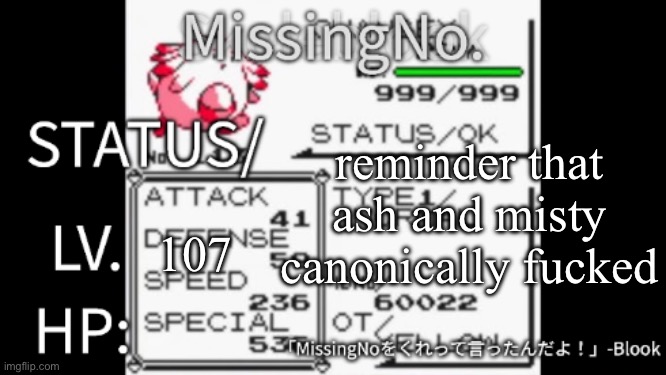 MissingNo. temp | reminder that ash and misty canonically fucked; 107 | image tagged in missingno temp | made w/ Imgflip meme maker
