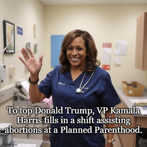 Working at a place that kills even more than McD's! | To top Donald Trump, VP Kamala Harris fills in a shift assisting abortions at a Planned Parenthood. | image tagged in kamala harris,planned parenthood,conservatives,donald trump | made w/ Imgflip meme maker