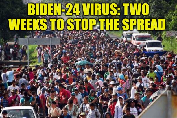 Election Day November 5. Will you be better off four months from now? | BIDEN-24 VIRUS: TWO WEEKS TO STOP THE SPREAD | image tagged in gifs,biden,democrats,kamala harris,illegal immigration | made w/ Imgflip meme maker