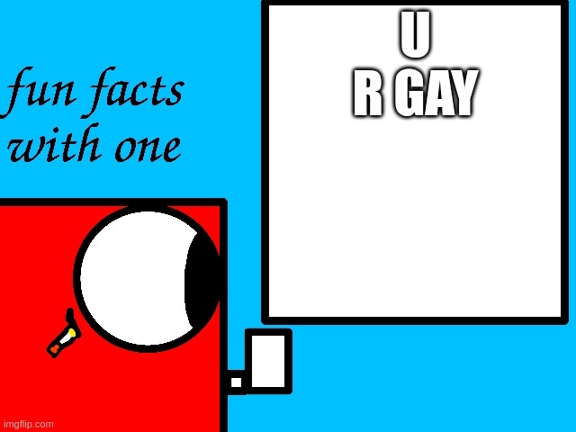 the new meme i just make in lazpaint! | U R GAY | image tagged in fun facts with numberblock one | made w/ Imgflip meme maker