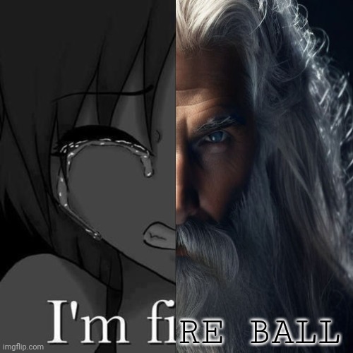 It's wizard time, motherfucker | RE BALL | image tagged in i'm fi,wizard time,fireball | made w/ Imgflip meme maker