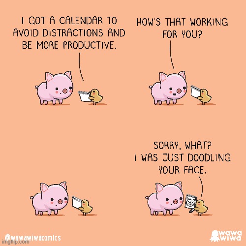 image tagged in pig,chick,calendar,distraction,productivity,doodle | made w/ Imgflip meme maker