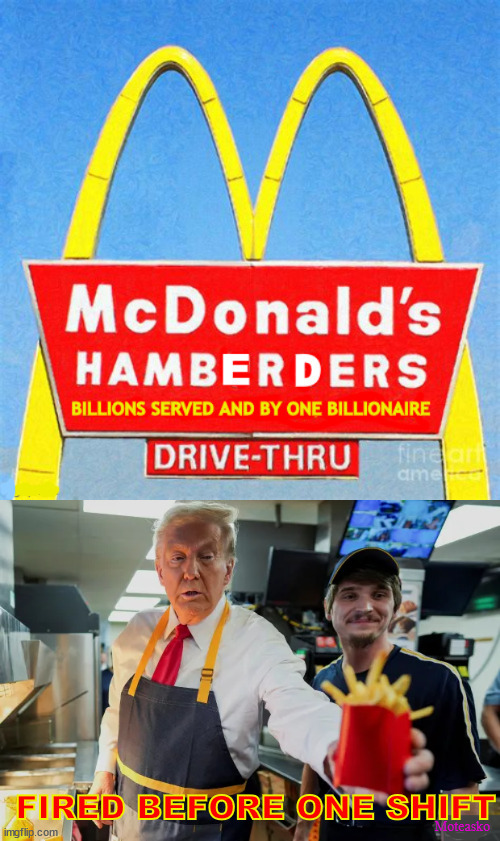 McDonalds help wanted BAD | FIRED BEFORE ONE SHIFT; Moteasko | image tagged in you're fired,hamberers,fryin' fool,dream job,donlad mcronald clown,clown show | made w/ Imgflip meme maker