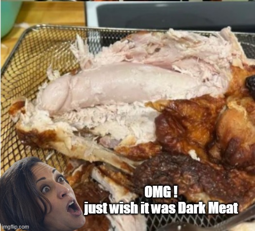 OMG !
just wish it was Dark Meat | made w/ Imgflip meme maker