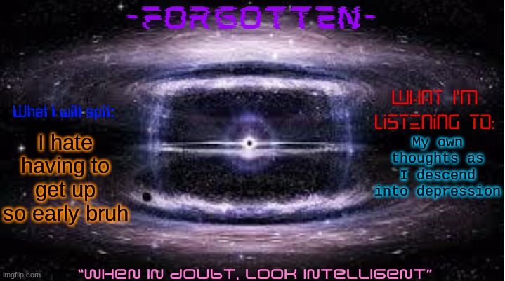 4:45 AM daily | I hate having to get up so early bruh; My own thoughts as I descend into depression | image tagged in forgotten announcement template | made w/ Imgflip meme maker