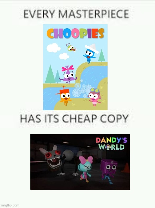 Dandy met up the Choopies | image tagged in every masterpiece has its cheap copy,dandy's world,choopies | made w/ Imgflip meme maker