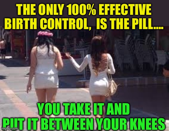 Quoting Ann Landers | THE ONLY 100% EFFECTIVE BIRTH CONTROL,  IS THE PILL…. YOU TAKE IT AND PUT IT BETWEEN YOUR KNEES | image tagged in walk of shame,gifs,funny,birth control | made w/ Imgflip meme maker