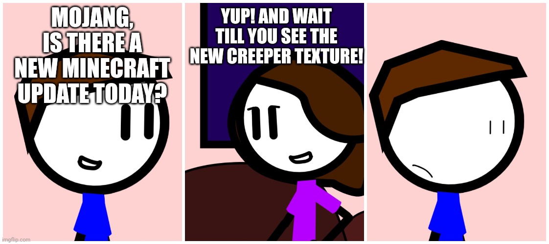 Alarming News | MOJANG, IS THERE A NEW MINECRAFT UPDATE TODAY? YUP! AND WAIT TILL YOU SEE THE NEW CREEPER TEXTURE! | image tagged in alarming news,minecraft,creeper | made w/ Imgflip meme maker