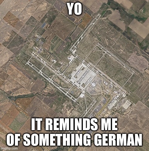 Reminds me…. | YO; IT REMINDS ME OF SOMETHING GERMAN | image tagged in denver intl,memes | made w/ Imgflip meme maker