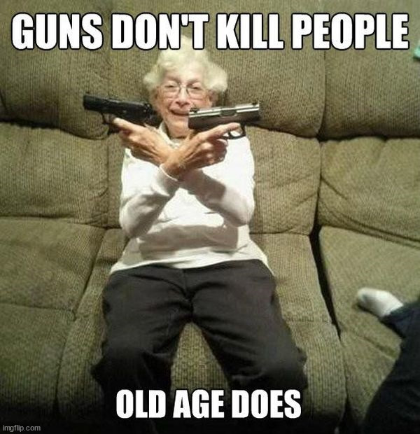 Old age | image tagged in weapons | made w/ Imgflip meme maker