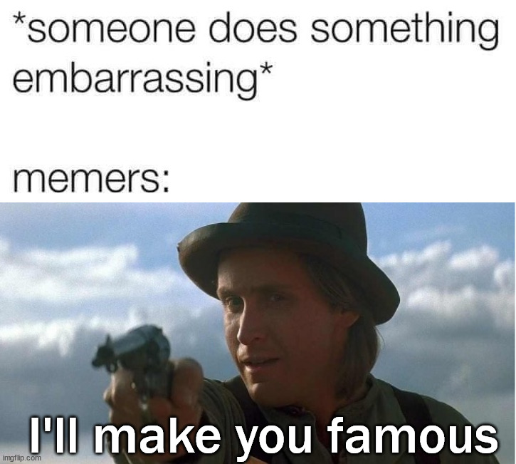 Dumb stuff | I'll make you famous | image tagged in i'll make you famous | made w/ Imgflip meme maker