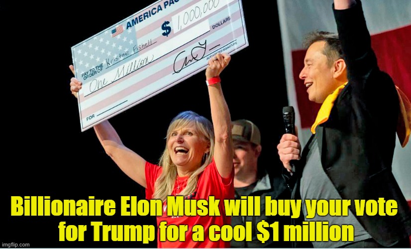 Trump gave billionaires like Elon Musk massive tax breaks! | Billionaire Elon Musk will buy your vote 
for Trump for a cool $1 million | image tagged in donald trump,elon musk,voter fraud,election 2024,one million dollars | made w/ Imgflip meme maker