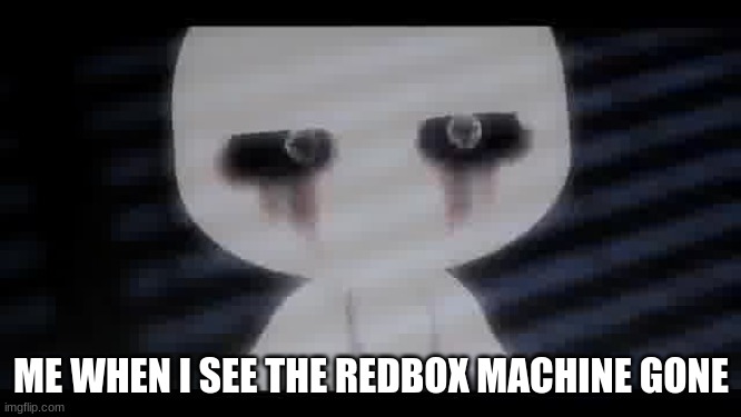 sus spirit | ME WHEN I SEE THE REDBOX MACHINE GONE | image tagged in sus spirit | made w/ Imgflip meme maker