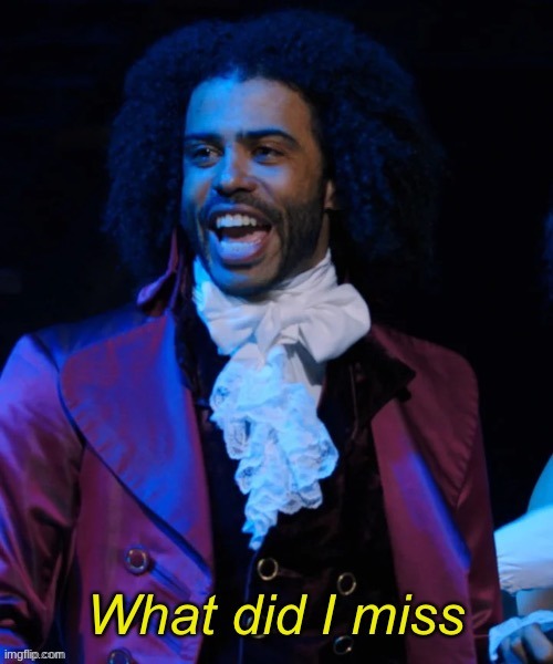What did I miss | image tagged in what did i miss | made w/ Imgflip meme maker