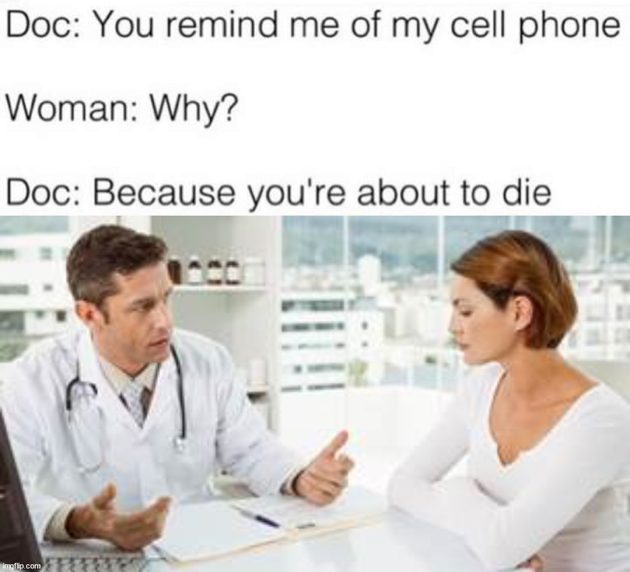 Cell phone | image tagged in doctor talking to woman | made w/ Imgflip meme maker