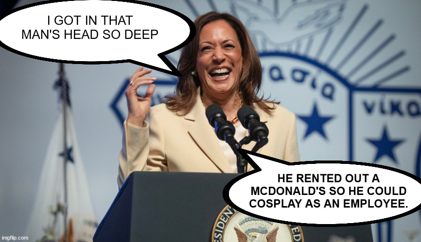 She's been dogwalking him since the debate | I GOT IN THAT MAN'S HEAD SO DEEP; HE RENTED OUT A MCDONALD'S SO HE COULD COSPLAY AS AN EMPLOYEE. | image tagged in kamala harris,mcdonalds | made w/ Imgflip meme maker