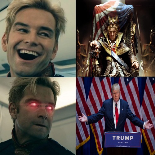 King Trump | image tagged in homelander happy angry,slavic | made w/ Imgflip meme maker