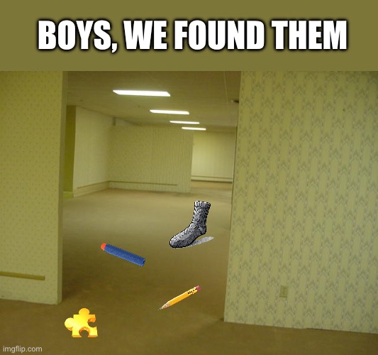 We gottem | BOYS, WE FOUND THEM | image tagged in the backrooms,funny memes,funny,memes,pencil,nerf | made w/ Imgflip meme maker