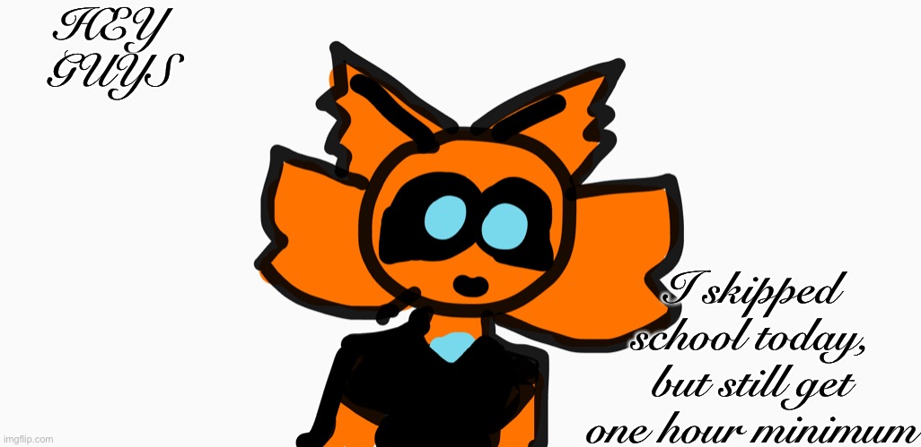 Aria happy | HEY GUYS; I skipped school today, but still get one hour minimum | image tagged in aria happy | made w/ Imgflip meme maker