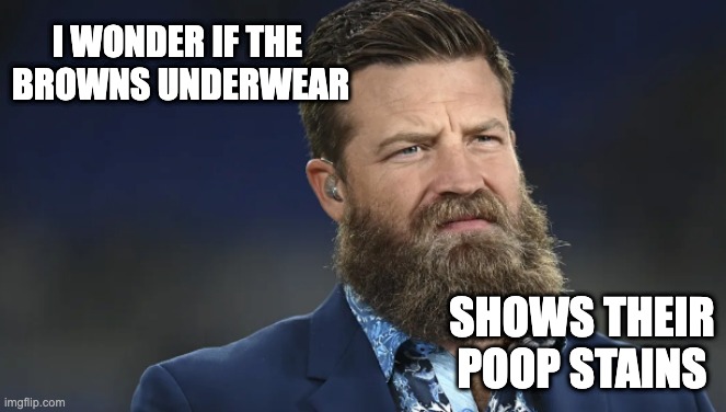 i wonder... | I WONDER IF THE 
BROWNS UNDERWEAR; SHOWS THEIR POOP STAINS | image tagged in nfl football | made w/ Imgflip meme maker