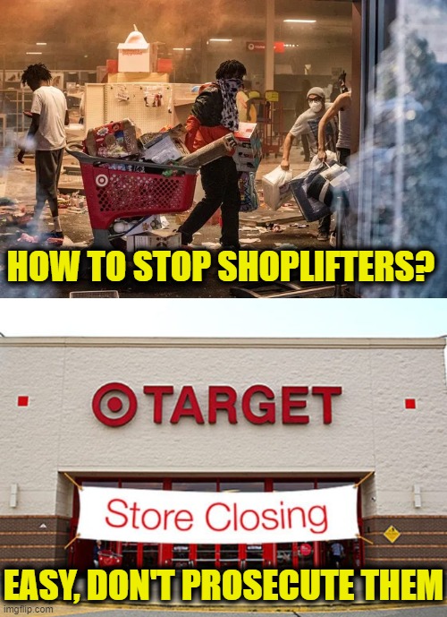 More Leftist Logic | HOW TO STOP SHOPLIFTERS? EASY, DON'T PROSECUTE THEM | image tagged in shoplifting | made w/ Imgflip meme maker