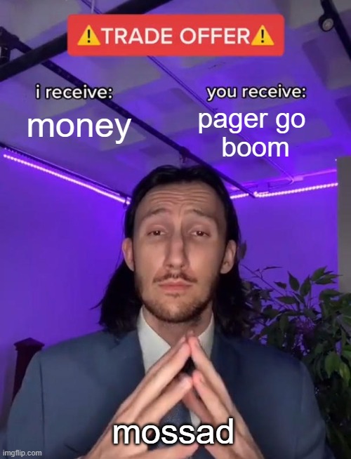 Trade Offer | money; pager go 
boom; mossad | image tagged in trade offer | made w/ Imgflip meme maker