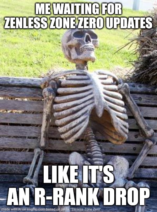 Ai Meme | ME WAITING FOR ZENLESS ZONE ZERO UPDATES; LIKE IT'S AN R-RANK DROP | image tagged in memes,waiting skeleton,funny,ai meme,ai generated | made w/ Imgflip meme maker