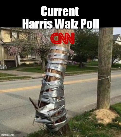 Even the MSM is out of ideas | Current
 Harris Walz Poll | image tagged in harris cnn poll meme | made w/ Imgflip meme maker