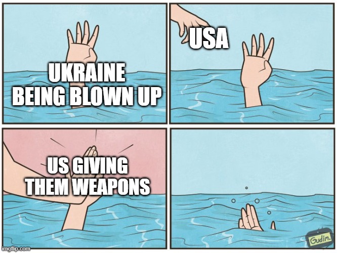 High five drown | USA; UKRAINE BEING BLOWN UP; US GIVING THEM WEAPONS | image tagged in high five drown | made w/ Imgflip meme maker