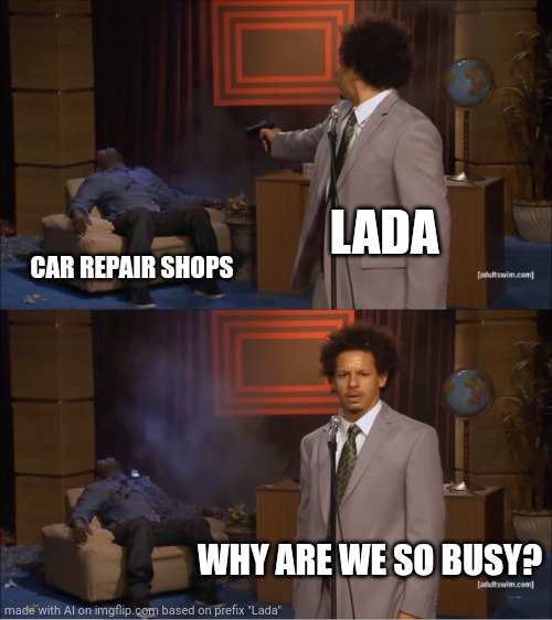 Ai Meme | LADA; CAR REPAIR SHOPS; WHY ARE WE SO BUSY? | image tagged in memes,who killed hannibal,funny,ai meme,ai generated | made w/ Imgflip meme maker