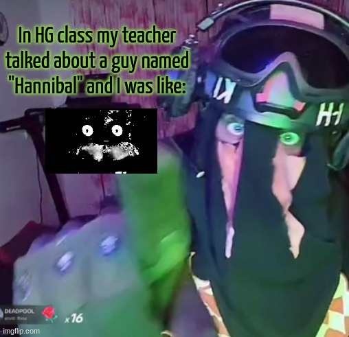 if ykyk | In HG class my teacher talked about a guy named "Hannibal" and I was like: | image tagged in sak pointing | made w/ Imgflip meme maker
