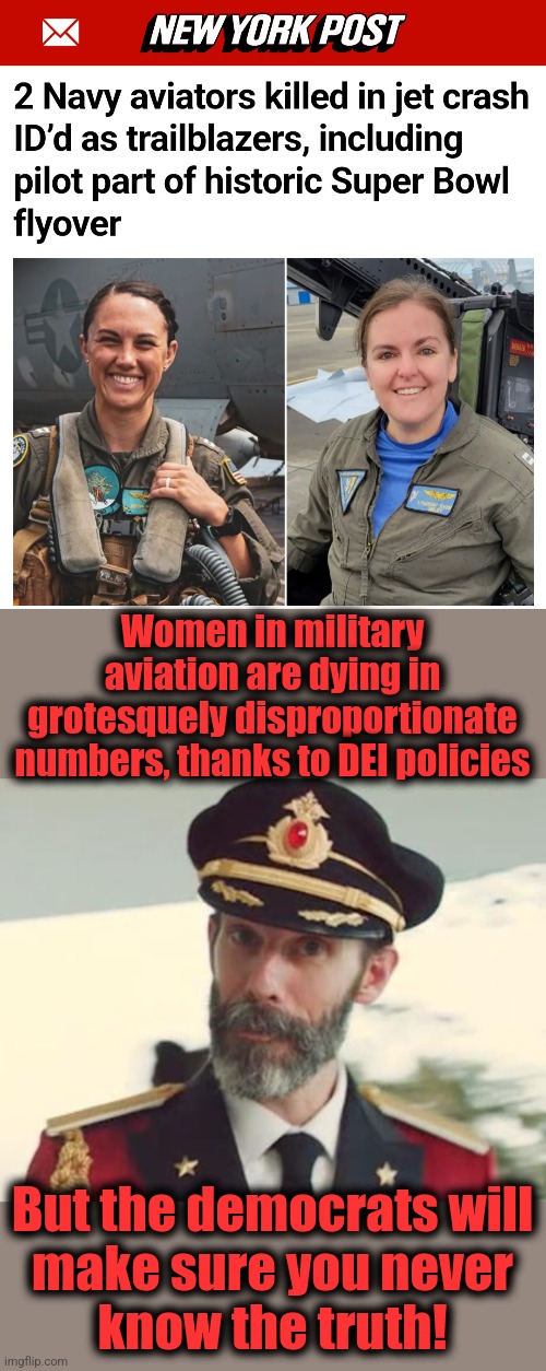 Women in military aviation are dying in grotesquely disproportionate numbers, thanks to DEI policies; But the democrats will
make sure you never
know the truth! | image tagged in captain obvious,women,military,aviation,democrats,memes | made w/ Imgflip meme maker