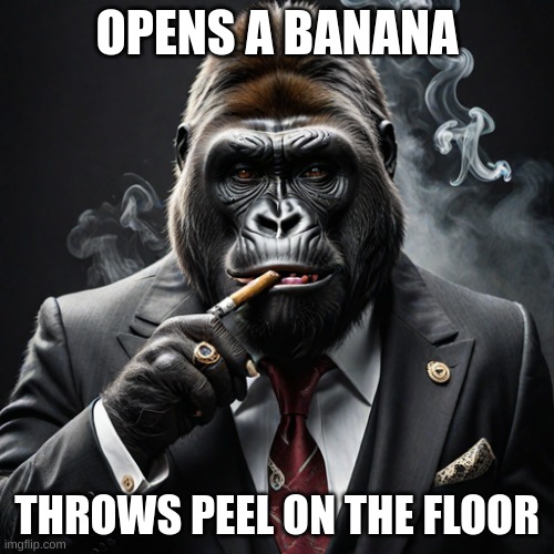 Feeling a lil mischievous | OPENS A BANANA; THROWS PEEL ON THE FLOOR | image tagged in monke | made w/ Imgflip meme maker