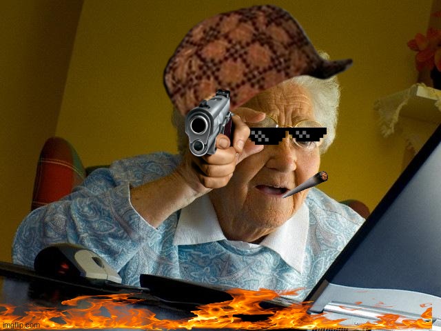 Grandma Finds The Internet | image tagged in memes,grandma finds the internet | made w/ Imgflip meme maker