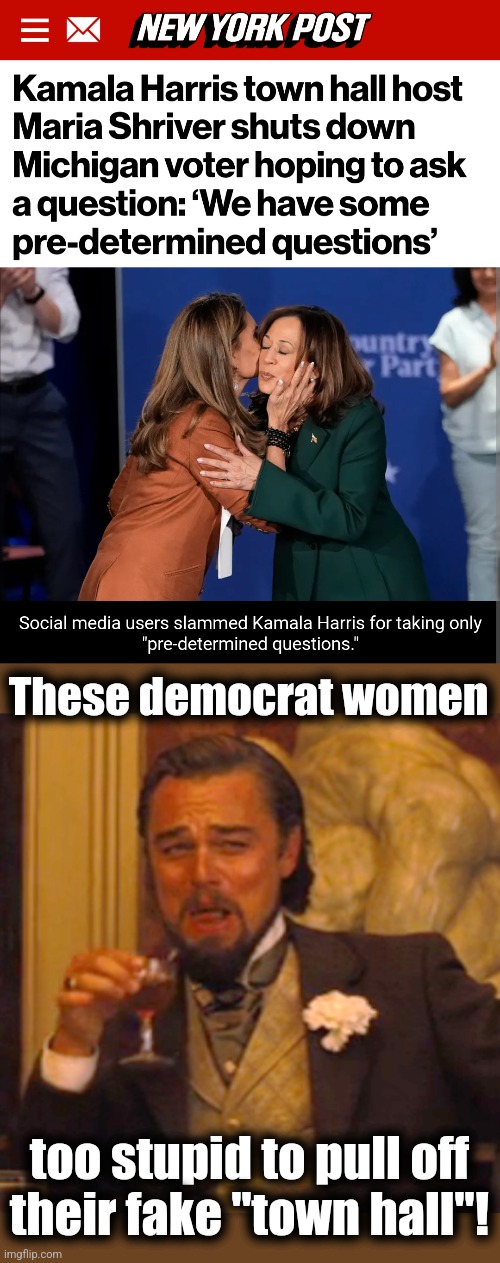 These democrat women; too stupid to pull off
their fake "town hall"! | image tagged in memes,laughing leo,kamala harris,town hall,democrats,stupid | made w/ Imgflip meme maker