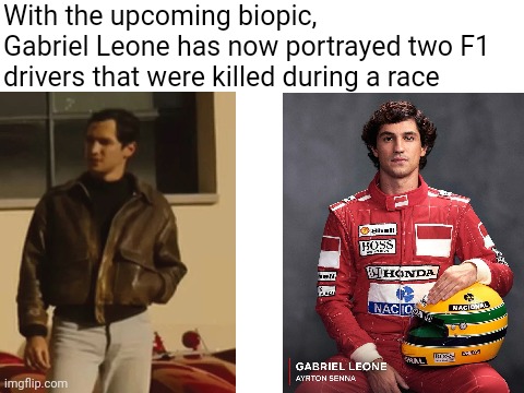 Blank White Template | With the upcoming biopic, Gabriel Leone has now portrayed two F1 drivers that were killed during a race | image tagged in blank white template,formula 1,ferrari,character bio,race,netflix | made w/ Imgflip meme maker