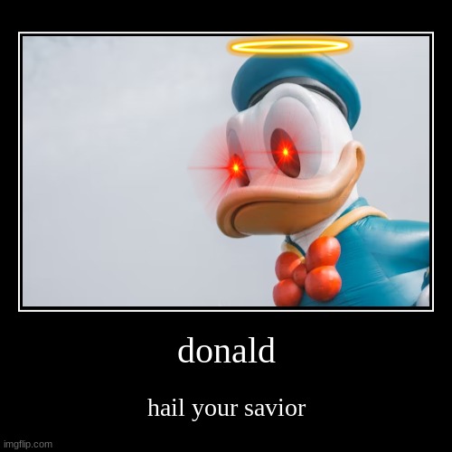 hail Donald duck | donald | hail your savior | image tagged in funny,demotivationals | made w/ Imgflip demotivational maker