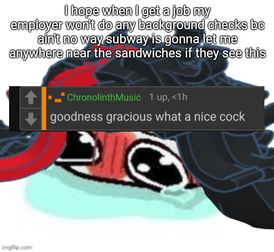 Amb shamb bbbmba | I hope when I get a job my employer won't do any background checks bc ain't no way subway is gonna let me anywhere near the sandwiches if they see this | image tagged in amb shamb bbbmba | made w/ Imgflip meme maker