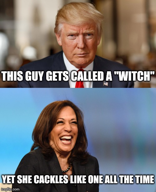 A lot of people view Trump as 'witch' but Kamala Harris cackles like one all the time | THIS GUY GETS CALLED A "WITCH"; YET SHE CACKLES LIKE ONE ALL THE TIME | image tagged in kamala harris laughing,democrats,corrupt,evil,scumbag | made w/ Imgflip meme maker