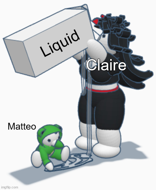 Claire and Matteo carton | Liquid; Claire; Matteo | image tagged in claire and matteo carton | made w/ Imgflip meme maker