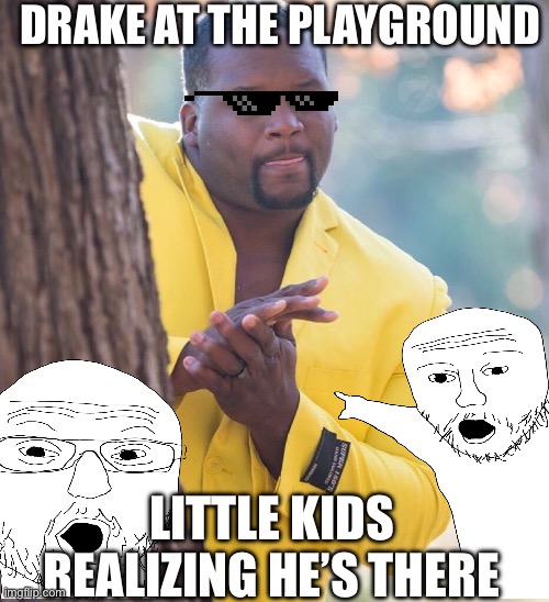 Black guy hiding behind tree | DRAKE AT THE PLAYGROUND; LITTLE KIDS REALIZING HE’S THERE | image tagged in black guy hiding behind tree | made w/ Imgflip meme maker