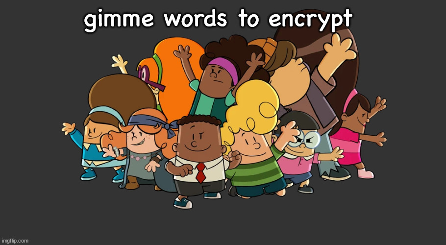 the misfarts | gimme words to encrypt | image tagged in the misfarts | made w/ Imgflip meme maker