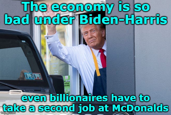 MEMA (Make Ends Meet Again) | The economy is so bad under Biden-Harris; even billionaires have to take a second job at McDonalds | image tagged in donald trump,mcdonalds,economy,inflation,maga | made w/ Imgflip meme maker