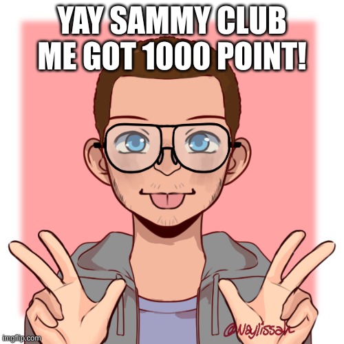 Sam N. Azores happy news day | YAY SAMMY CLUB ME GOT 1000 POINT! | made w/ Imgflip meme maker