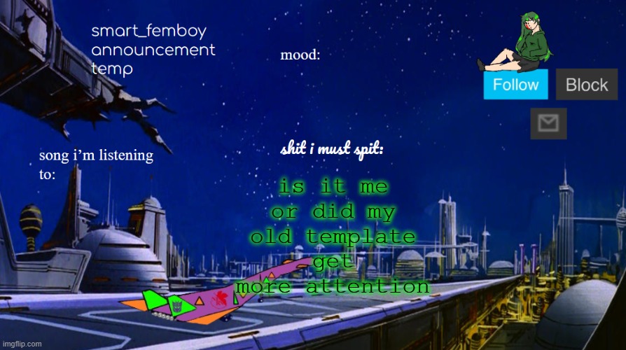 smart_femboy announcement temp | is it me or did my old template get more attention | image tagged in smart_femboy announcement temp | made w/ Imgflip meme maker