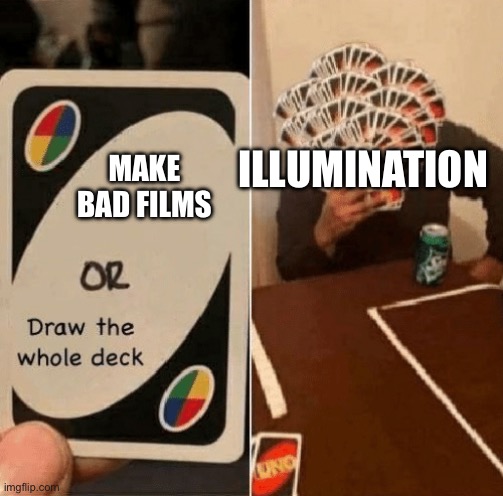 UNO Draw The Whole Deck | MAKE BAD FILMS ILLUMINATION | image tagged in uno draw the whole deck | made w/ Imgflip meme maker